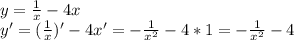 y= \frac{1}{x} -4x \\ y'=( \frac{1}{x} )'-4x'=- \frac{1}{x^2} -4*1=- \frac{1}{x^2} -4