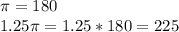 \pi=180\\1.25\pi=1.25*180=225