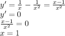 y'=\frac{1}x-\frac{1}{x^2}=\frac{x-1}{x^2}\\y'=0\\\frac{x-1}{x^2}=0\\x=1