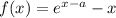 f(x)=e^{x-a}-x