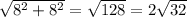 \sqrt {8^{2}+8^{2}}=\sqrt {128}=2\sqrt {32}