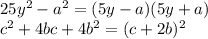 25y^2-a^2=(5y-a)(5y+a) \\ c^2+4bc+4b^2=(c+2b)^2