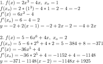 1.\,\,f(x)=2x^3-4x,\,\,x_o=1\\f(x_o)=2*(1^3)-4*1=2-4=-2\\f'(x)=6x^2-4\\f'(x_o)=6-4=2\\y=-2+2(x-1)=-2+2x-2=-4+2x\\\\2.\,\,f(x)=5-6x^6+4x,\,\,x_o=2\\f(x_o)=5-6*2^6+4*2=5-384+8=-371\\f'(x)=-36x^5+4\\f'(x_o)=-36*2^5+4=-1152+4=-1148\\y=-371-1148(x-2)=-1148x+1925