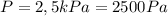 P=2,5kPa=2500Pa