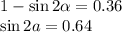 1 - \sin2 \alpha = 0.36 \\&#10;\sin2a=0.64