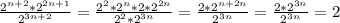 \frac{2^{n+2}*2^{2n+1}}{2^{3n+2}}= \frac{2^2*2^{n}*2*2^{2n}}{2^2*2^{3n}}= \frac{2*2^{n+2n}}{2^{3n}}= \frac{2*2^{3n}}{2^{3n}}=2