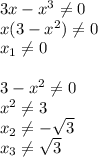 3x-x^3 \neq 0\\&#10;x(3-x^2) \neq 0\\&#10;x_1 \neq 0\\\\&#10;3-x^2 \neq 0\\&#10;x^2 \neq 3\\&#10;x_2 \neq - \sqrt{3}\\&#10;x_3 \neq \sqrt{3}