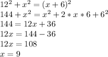 12^2+x^2 = (x+6)^2\\144 + x^2 = x^2 + 2*x*6+6^2\\144 = 12x + 36\\12x = 144 - 36\\12x = 108\\x = 9