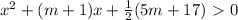 x^2+(m+1)x+ \frac{1}{2}(5m+17)\ \textgreater \ 0