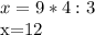 \displaystyle x=9*4:3&#10;&#10;x=12