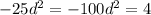 -25d ^{2} =-100&#10;d ^{2} =4