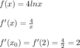 f(x)=4lnx\\\\f'(x)=\frac{4}{x}\\\\f'(x_0)=f'(2)=\frac{4}{2}=2