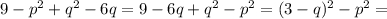 9-p^2+q^2-6q=9-6q+q^2-p^2=(3-q)^2-p^2=