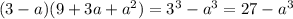 (3-a)(9+3a+ a^{2} )= 3^{3} - a^{3} = 27 - a^{3}