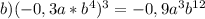 b)(-0,3a*b^4)^3=-0,9a^3b^{12}