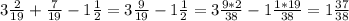 3 \frac{2}{19} + \frac{7}{19} -1 \frac{1}{2} =3 \frac{9}{19} -1 \frac{1}{2} =3 \frac{9*2}{38}-1 \frac{1*19}{38} =1 \frac{37}{38} &#10;