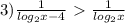 3) \frac{1}{log_2x-4} \ \textgreater \ \frac{1}{log_2x}&#10;