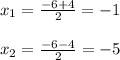 x_{1} = \frac{-6+4}{2} =-1 \\ \\ x_{2} = \frac{-6-4}{2} =-5 \\