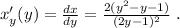 x'_y(y) = \frac{dx}{dy} = \frac{ 2 ( y^2 - y - 1 ) }{ ( 2y - 1 )^2 } \ .