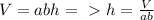 V=abh=\ \textgreater \ h=\frac{V}{ab}