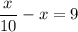 \displaystyle \frac{x}{10} -x =9