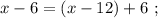 x - 6 = ( x - 12 ) + 6 \ ;