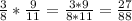 \frac{3}{8}* \frac{9}{11}= \frac{3*9}{8*11}= \frac{27}{88}