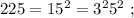 225 = 15^2 = 3^2 5^2 \ ;