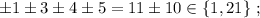 \pm 1 \pm 3 \pm 4 \pm 5 = 11 \pm 10 \in \{ 1, 21 \} \ ;