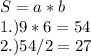 S=a*b \\ 1.)9*6=54 \\ 2.)54/2=27