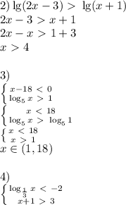 2) \lg(2x-3)\ \textgreater \ \lg(x+1)\\&#10;2x-3\ \textgreater \ x+1\\&#10;2x-x\ \textgreater \ 1+3\\&#10;x\ \textgreater \ 4\\ \\&#10;3)\\ \left \{ {{x-18 \ \textless \ 0} \atop {\log_5x \ \textgreater \ 1}} \right. \\&#10;\left \{ {{x \ \textless \ 18} \atop {\log_5x \ \textgreater \ \log_51}} \right. \\&#10;\left \{ {{x\ \textless \ 18} \atop {x \ \textgreater \ 1}} \right. \\&#10;x\in(1,18)\\ \\&#10;4)\\&#10; \left \{ {{\log_{\frac{1}{3}}x \ \textless \ -2 \atop {x+1\ \textgreater \ 3}} \right.\\&#10;