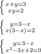 \left \{ {x+y=3} \atop {xy=2}} \right.\\ \\\left \{ {y=3-x} \atop {x(3-x)=2}} \right. \\ \\\left \{ {y=3-x} \atop {x^2-3x+2=0}} \right.