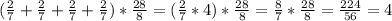 ( \frac{2}{7}+ \frac{2}{7}+ \frac{2}{7}+ \frac{2}{7})* \frac{28}{8}=( \frac{2}{7}*4)* \frac{28}{8}= \frac{8}{7}* \frac{28}{8}= \frac{224}{56}=4