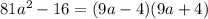 {81a^2-16=(9a-4)(9a+4)}