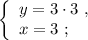 \left\{\begin{array}{l} y = 3 \cdot 3 \ , \\ x = 3 \ ; \end{array}