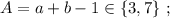 A = a + b - 1 \in \{ 3 , 7 \} \ ;