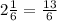 2\frac{1}{6} = \frac{13}{6}