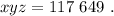 xyz = 117 \ 649 \ .