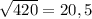 \sqrt{420}=20,5