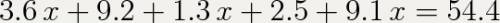 Решите уравнения 3,6x+9,2+1,3x+2,5+9,1x=54,4 166,4: (89-(7x+76,66))=32