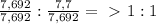 \frac{7,692}{7,692} : \frac{7,7}{7,692} =\ \textgreater \ 1:1