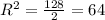 R^{2}= \frac{128}{2}=64