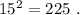 15^2 = 225 \ .