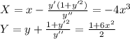 X=x- \frac{y'(1+y'^{2})}{y''} =-4x^{3} \\ Y=y+\frac{1+y'^{2}}{y''}= \frac{1+6x^{2}}{2}