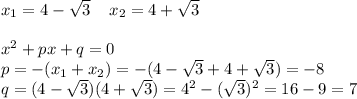 x_1=4- \sqrt{3} \; \; \; \; x_2=4+ \sqrt{3} \\\\x^2+px+q=0\\p=-(x_1+x_2)=-(4- \sqrt{3}+4+ \sqrt{3})=-8\\q=(4- \sqrt{3})(4+ \sqrt{3})=4^2-( \sqrt{3})^2=16-9=7