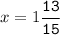 x=1\tt\displaystyle\frac{13}{15}