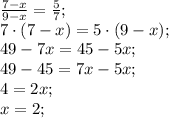 \frac{7-x}{9-x}=\frac57;\\&#10;7\cdot(7-x)=5\cdot(9-x);\\&#10;49-7x=45-5x;\\&#10;49-45=7x-5x;\\&#10;4=2x;\\&#10;x=2;\\&#10;