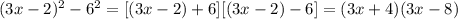 (3x-2)^2-6^2=[(3x-2)+6][(3x-2)-6]=(3x+4)(3x-8)