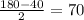 \frac{180-40}{2}=70