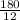 \frac{180}{12}